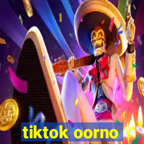 tiktok oorno